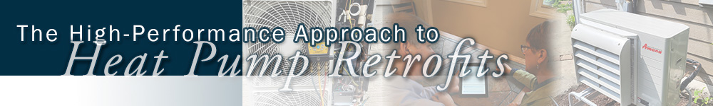 The High-Performance Approach to Heat Pump Retrofits